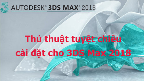 Thủ Thuật 3Dsmax 2018