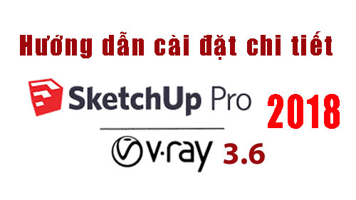 Hướng Dẫn Cài Đặt Sketchup 2018 + Vray 3.6 Full Crack Dùng Vĩnh Viễn