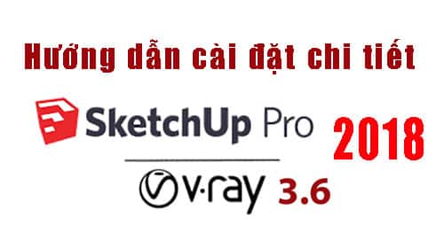 Hướng Dẫn Cài Đặt Sketchup 2018 + Vray 3.6